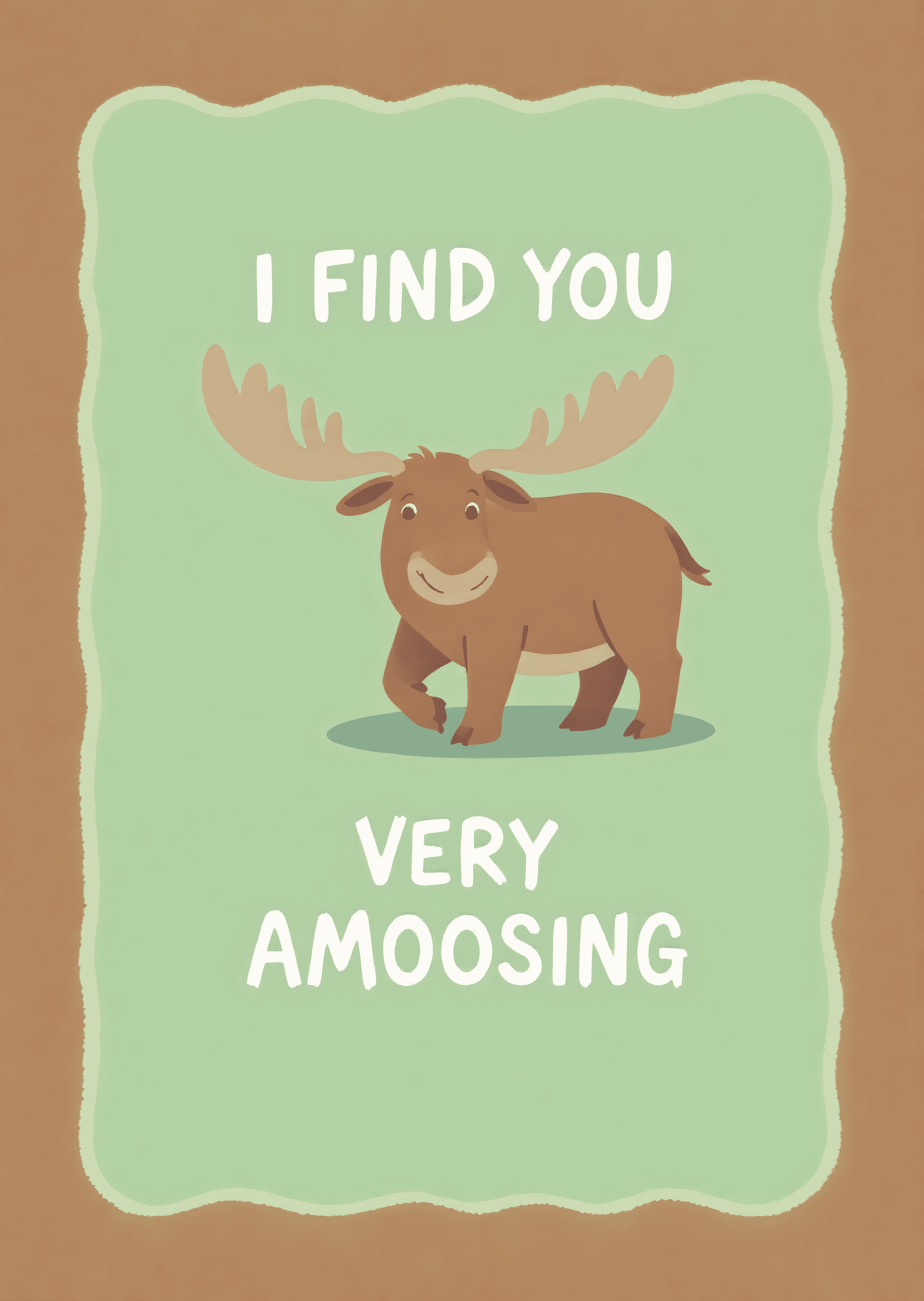 Funny Moose Greeting Card I Find You Very Amoosing